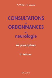 Consultations et ordonnances en neurologie. 67 prescriptions, 2e édition - Vrillon Agathe - Cognat Emmanuel