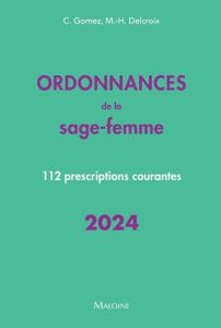 Ordonnances de la sage-femme. 112 prescriptions courantes, Edition 2024 - Gomez Conchita - Delcroix Michel-Henri - Ivernois