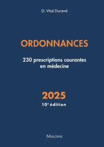 Ordonnances. 230 prescriptions courantes en médecine, Edition 2025 - Vital Durand Denis