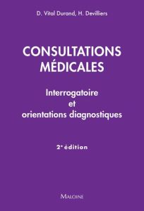 Consultations médicales. Interrogatoire et orientations diagnostiques, 2e édition - Vital Durand Denis - Devilliers Hervé