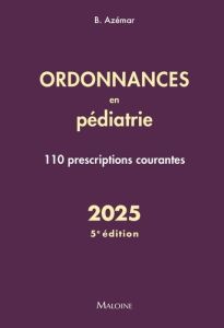 Ordonnances en pédiatrie. 110 prescriptions courantes, Edition 2025 - Azémar Benjamin