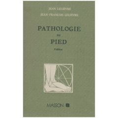 Pathologie du pied. Physiologie, clinique, traitement médical, orthopédique et chirurgical, 5e éditi - Lelièvre Jean - Lelièvre Jean-François