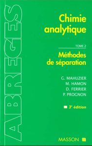 CHIMIE ANALYTIQUE. Tome 2, Méthodes de séparation, 3ème édition - Ferrier Danielle - Hamon Michel - Mahuzier Georges