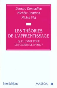 LES THEORIES DE L'APPRENTISSAGE. Quel usage pour les cadres de santé ? - Donnadieu Bernard - Genthon Michèle - Vial Michel