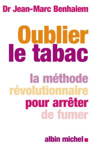 Oubliez le tabac ! La méthode révolutionnaire pour arrêter de fumer - Benhaiem Jean-Marc - Roustang François