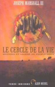 Le cercle de la vie. Histoires et sagesse du peuple sioux - Marshall III Joseph - Morin Joseph