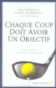 Chaque coup doit avoir un objectif - Nilsson Pia - Marriott Lynn - Sirak Ron - Lémery D