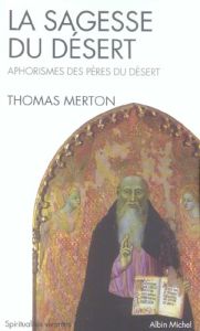 La sagesse du désert. Apophtegmes des Pères du désert du IVe siècle - Merton Thomas - Tadié Marie