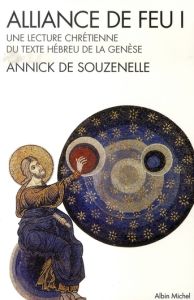 Alliance de feu. Tome 1, Une lecture chrétienne du texte hébreu de la Genèse - Souzenelle Annick de