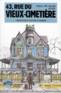 43, rue du Vieux-Cimetière Tome 1 : Trépassez votre chemin - Klise Kate - Klise M. Sarah - Gaboriaud Mickey