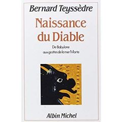 La Naissance du Diable. De Babylone aux grottes de la mer Morte - Teyssèdre Bernard