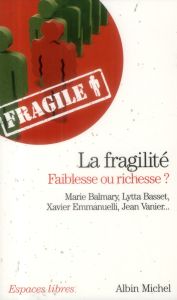 La fragilité, faiblesse ou richesse ? - Balmary Marie - Basset Lytta - Emmanuelli Xavier -