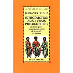 Introduction aux « vrais philosophes ». Les Pères grecs : un continent oublié de la pensée occidenta - Leloup Jean-Yves