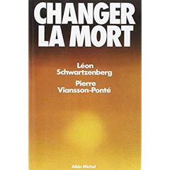 Changer la mort - Schwartzenberg Léon - Viansson-Ponté Pierre