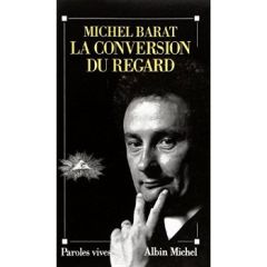 La Conversion du regard - Barat Michel