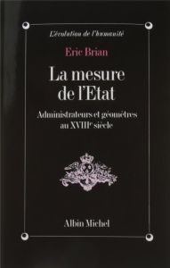 La Mesure de l'État. Administrateurs et géomètres au XVIIIe siècle - Brian Eric