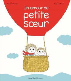 Un amour de petite soeur - Desbordes Astrid - Martin Pauline