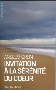 Invitation à la sérénité du coeur - Grün Anselm - Lanfranchi-Veyret Christiane - Veyre