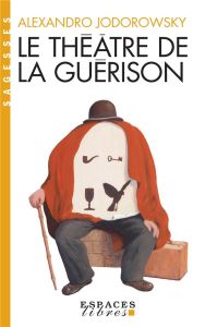 Le théâtre de la guérison - Jodorowsky Alexandro - Farcet Gilles