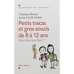 Petits Tracas et gros soucis de 8 à 12ans. Quoi dire, quoi faire ? - Brunet Christine - Sarfati Anne-Cécile