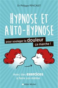 Hypnose et auto-hypnose pour soulager la douleur, ça marche ! - Pencalet Philippe