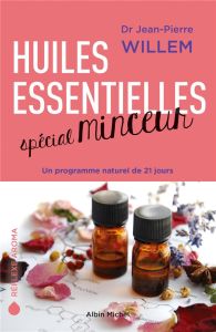 Huiles essentielles spécial minceur. Un programme naturel de 21 jours - Willem Jean-Pierre