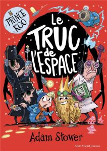 Prince Koo Tome 3 : Le truc de l'espace - Stower Adam - Léonard Anne