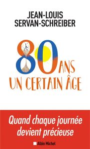 80 ans, un certain âge - Servan-Schreiber Jean-Louis