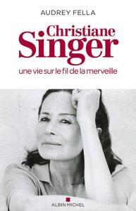 Christiane Singer. Une vie sur le fil de la merveille - Fella Audrey