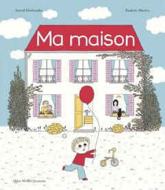 Ma maison - Desbordes Astrid - Martin Pauline