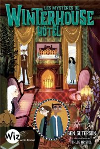 Winterhouse Hôtel Tome 3 : Les mystères de Winterhouse Hôtel - Guterson Ben - Brisol Chloe - Homassel Anne-Sylvie