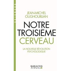 Notre troisième cerveau. La nouvelle révolution psychologique - Oughourlian Jean-Michel