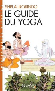 Le guide du yoga - AUROBINDO SRI