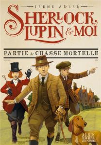 Sherlock, Lupin et moi Tome 9 : Partie de chasse mortelle - Adler Irene - Bruno Iacopo - Didiot Béatrice