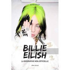 Billie Eilish. La biographie non officielle - Besley Adrian - Crettenand Lauriane - Huet Félix