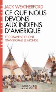 Ce que nous devons aux indiens d'Amérique et comment ils ont transformé le monde - Weatherford Jack - Van Thienene Manuel