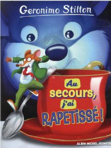 Geronimo Stilton : Au secours, j'ai rapetissé ! - Stilton Geronimo - Dami Elisabetta - Ferrario Gius