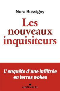 Les nouveaux inquisiteurs. L'enquête d'une infiltrée en terres wokes - Bussigny Nora