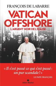 Vatican offshore. L'argent noir de l'Eglise - Labarre François