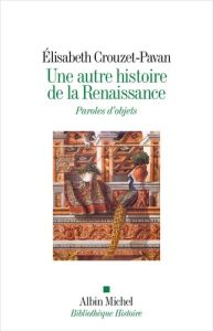 Une autre histoire de la Renaissance. Paroles d'objets - Crouzet-Pavan Elisabeth