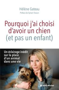 Pourquoi j'ai choisi d'avoir un chien (et pas un enfant) - Gateau Hélène - Tesson Sylvain