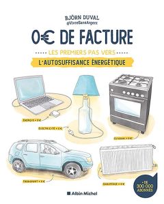 0 € de facture d'énergie. Le guide pratique de l'autosuffisance - Duval Björn - Morel Fatio Claire