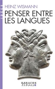 Penser entre les langues - Wismann Heinz