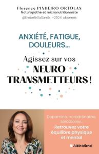 Anxiété, fatigue, douleurs…. Agissez sur vos neurotransmetteurs ! - Pinheiro Ortolan Florence - Lombard Anne - Lelief-