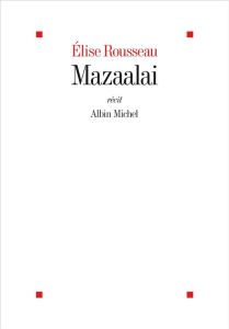 Mazaalai. Aux confins du silence, sur la piste de l'ours de Gobi - Rousseau Elise