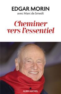 Cheminer vers l'essentiel - Morin Edgar - Smedt Marc de