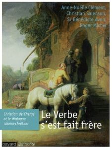 Le Verbe s'est fait frère. Christian de Chergé et le dialogue islamo-chrétien - Salenson Christian - Clément Anne-Noëlle - Avon Bé