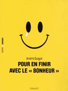 Pour en finir avec le "bonheur" - Guigot André