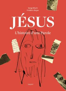 Jésus. L'histoire d'une Parole - Bloch Serge / Boyer Frédéric