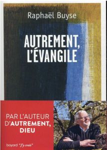 Autrement, l'évangile - Buyse Raphaël